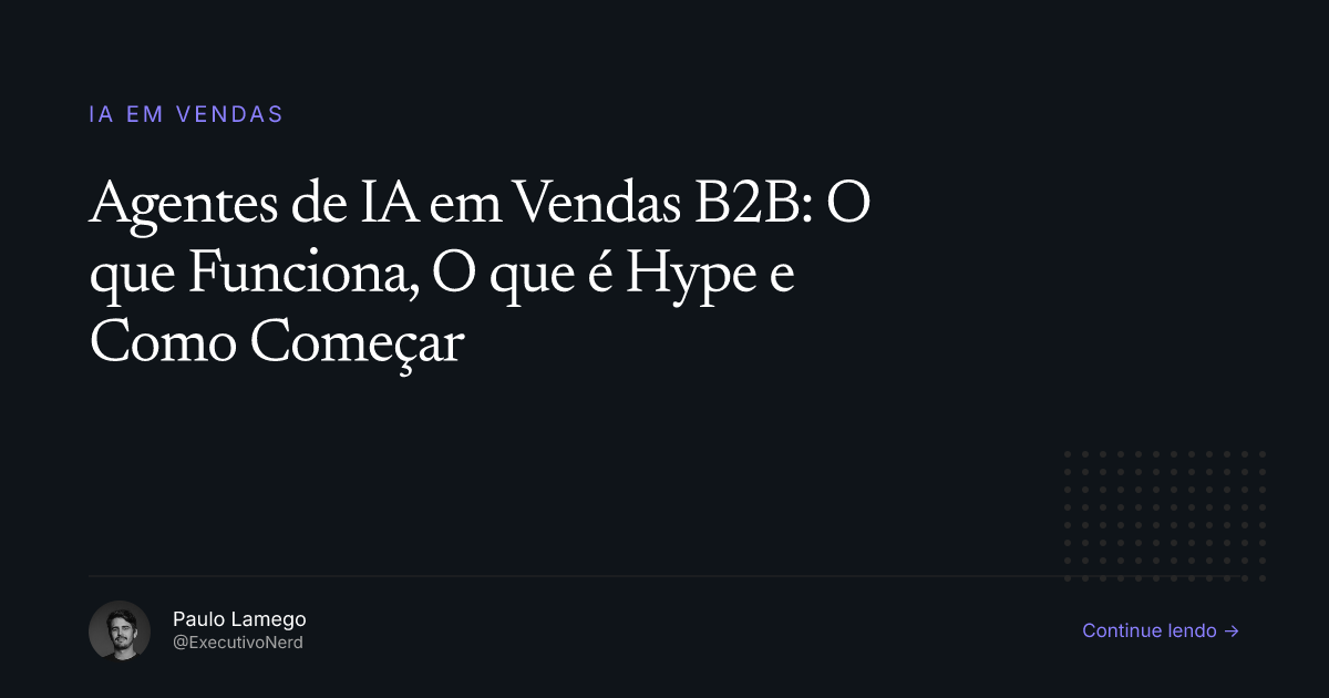 Agentes de IA em Vendas B2B: O que Funciona, O que é Hype e Como Começar