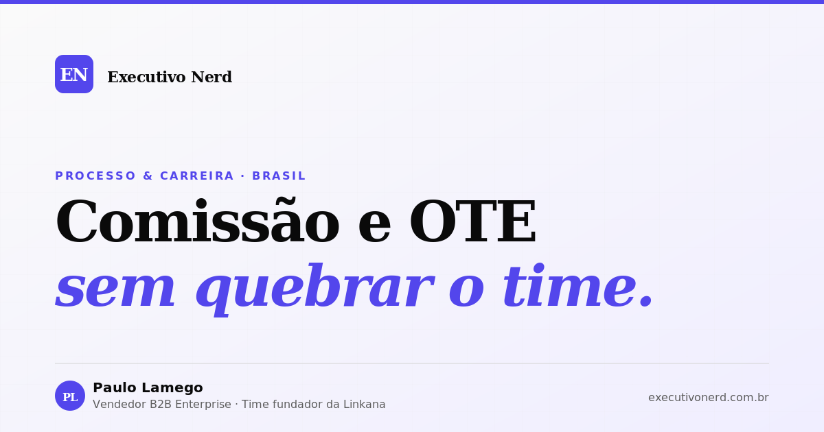 Comissão e OTE em Vendas Tech: O Guia do Plano que Não Quebra o Time