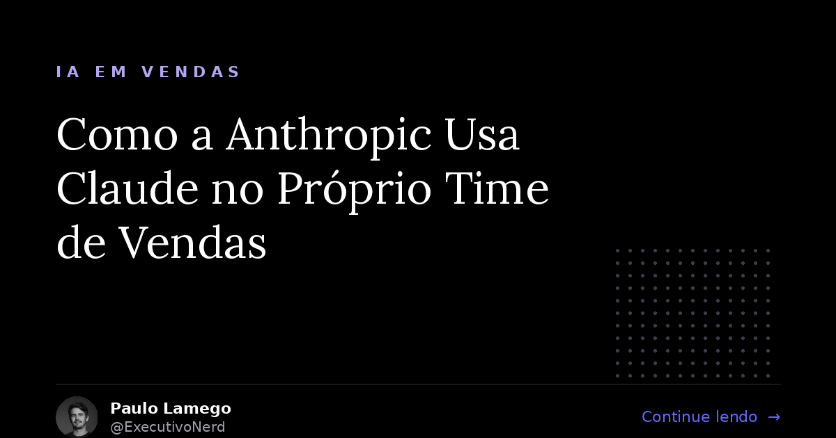 Como a Anthropic Usa Claude no Próprio Time de Vendas (e Por Que Isso Muda Tudo Sobre IA em Vendas B2B)