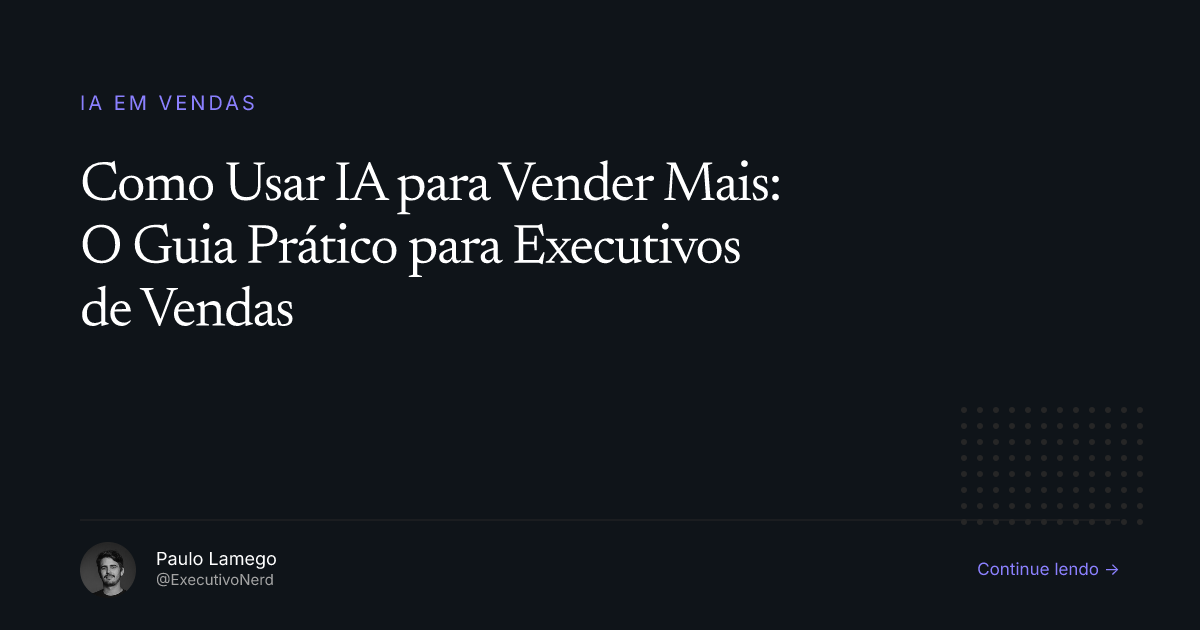 Como Usar IA para Vender Mais: O Guia Prático para Executivos de Vendas