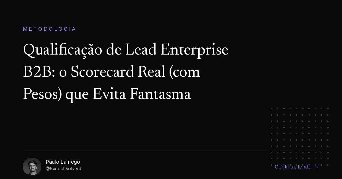 Qualificação de Lead Enterprise B2B: o Scorecard Real (com Pesos) que Evita Pipeline Fantasma