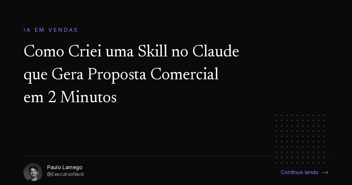 Como Criei uma Skill no Claude que Gera Proposta Comercial em 2 Minutos
