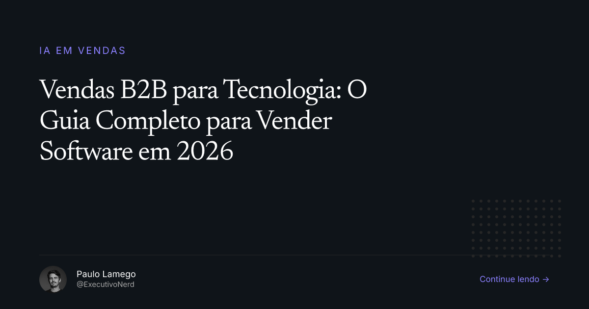 Vendas B2B para Tecnologia: O Guia Completo para Vender Software em 2026